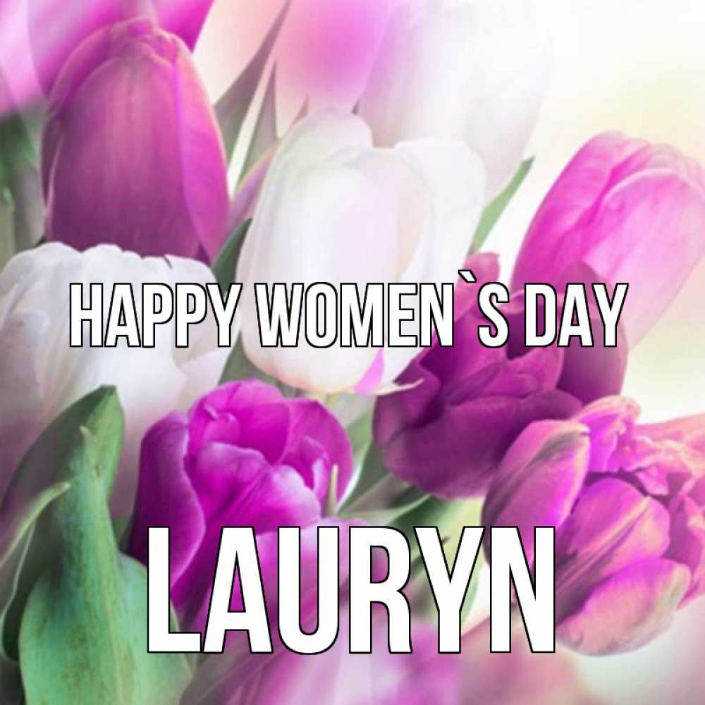 Greetings card с именем, Lauryn happy women`s day весна 1 Greetings with text for free download 
